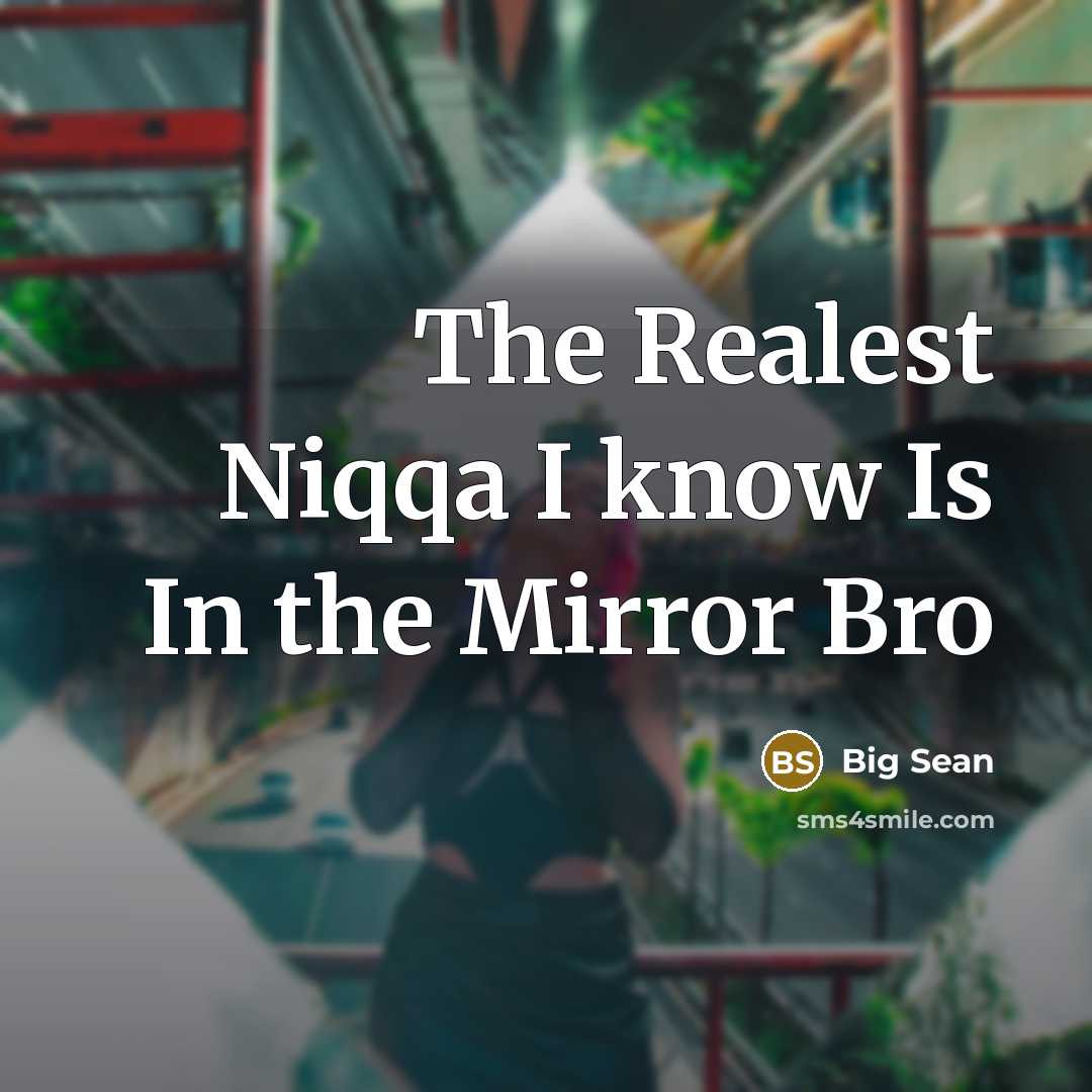 “The Realest Niqqa I know Is In the Mirror Bro…” quote by Big Sean