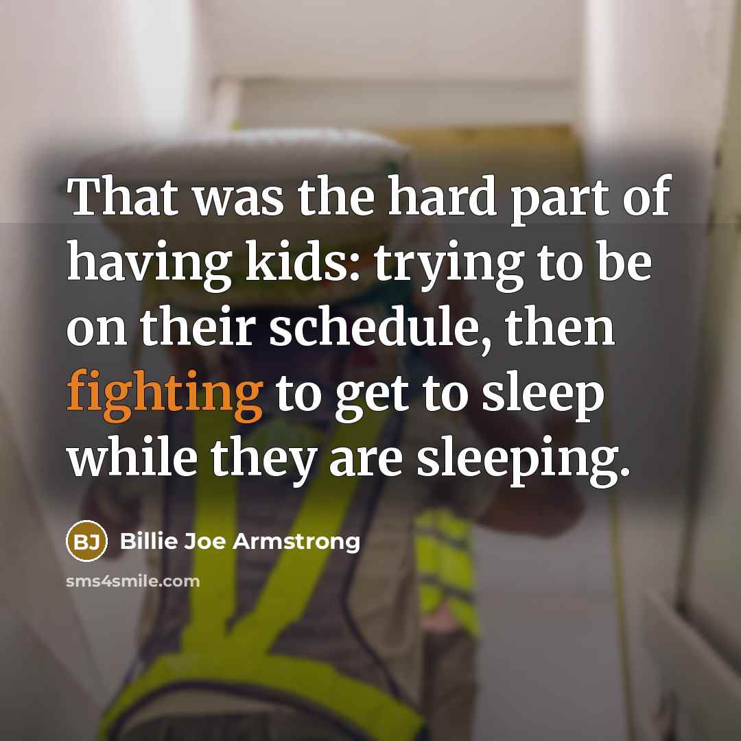 “That was the hard part of having kids: trying to…” quote by Billie Joe Armstrong