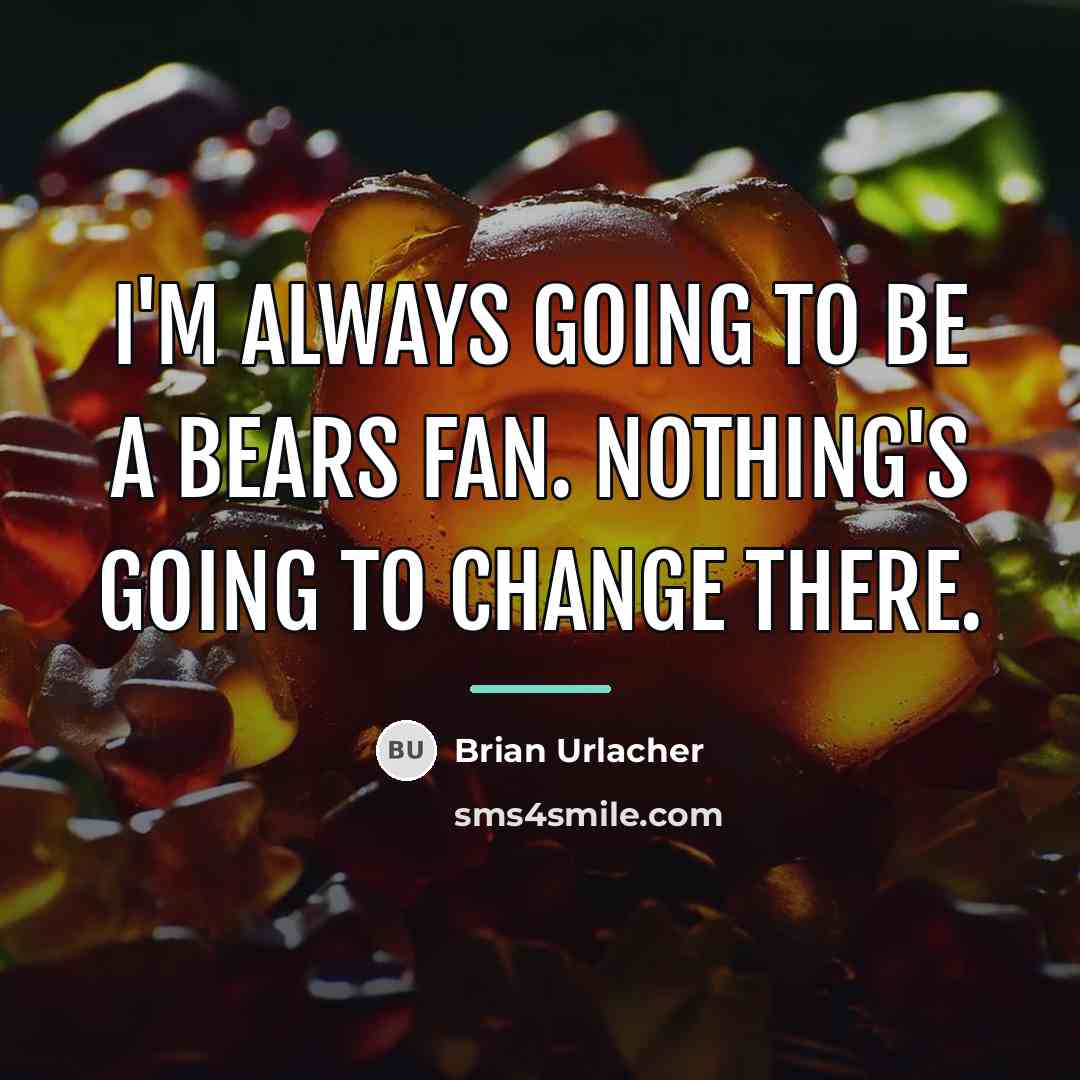“I'm always going to be a Bears fan. Nothing's going…” quote by Brian Urlacher