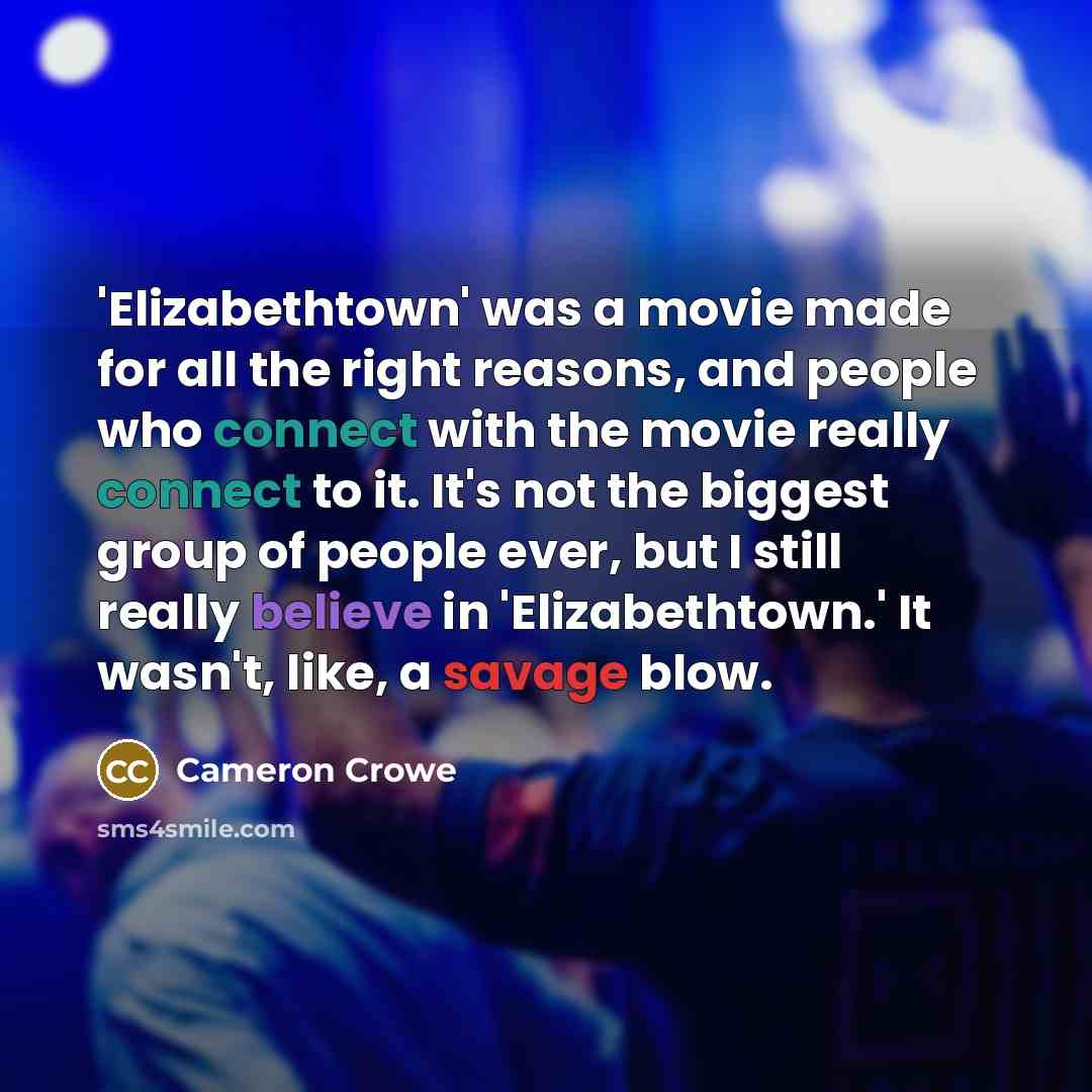“'Elizabethtown' was a movie made for all the right reasons,…” quote by Cameron Crowe