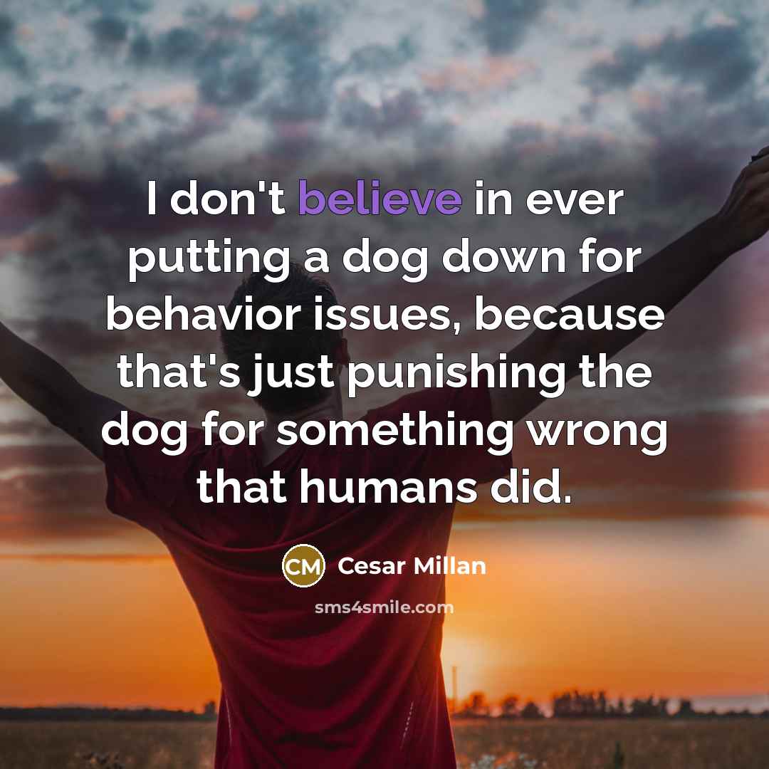 “I don't believe in ever putting a dog down for…” quote by Cesar Millan