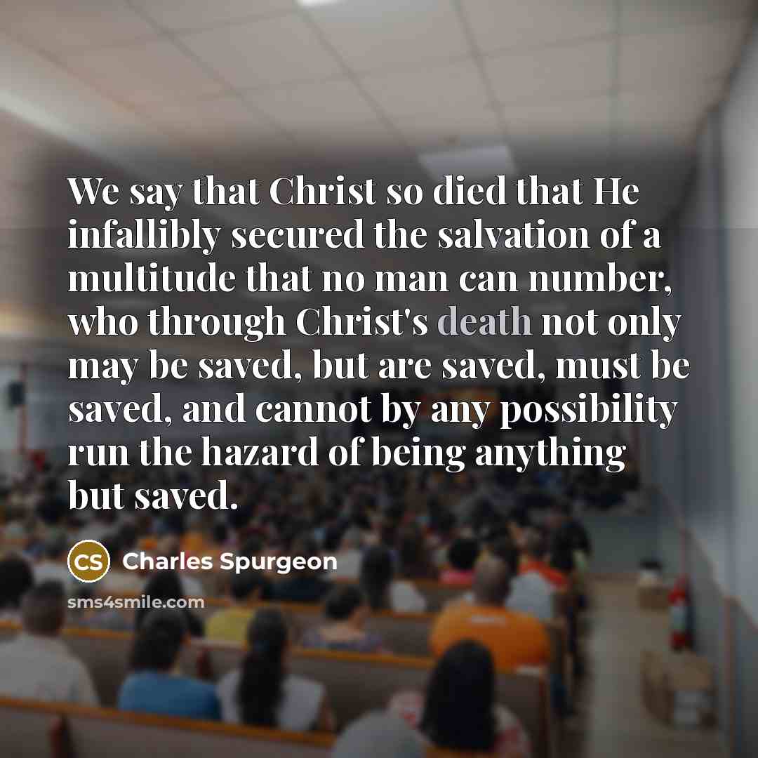 “We say that Christ so died that He infallibly secured…” quote by Charles Spurgeon