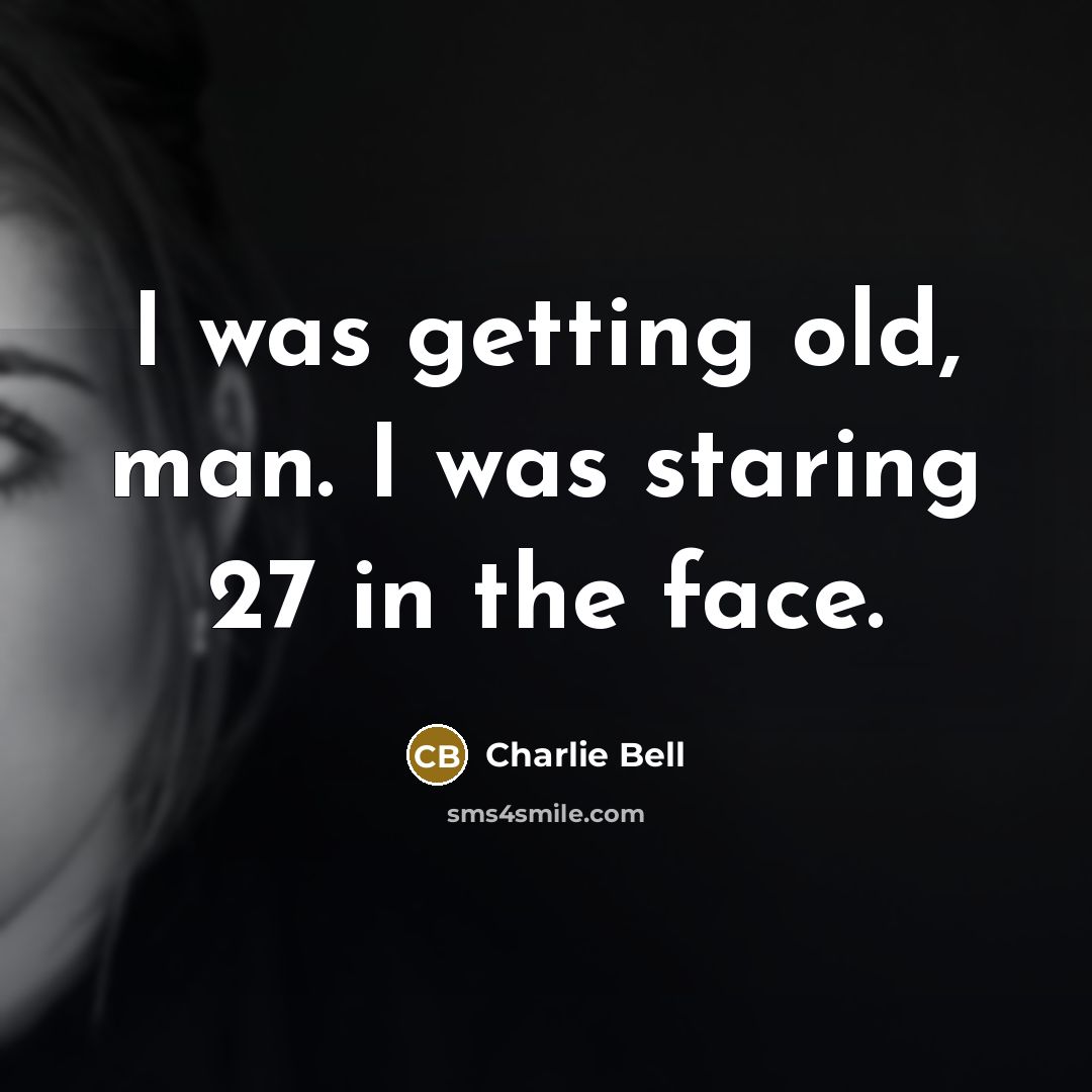 “I was getting old, man. I was staring 27 in…” quote by Charlie Bell