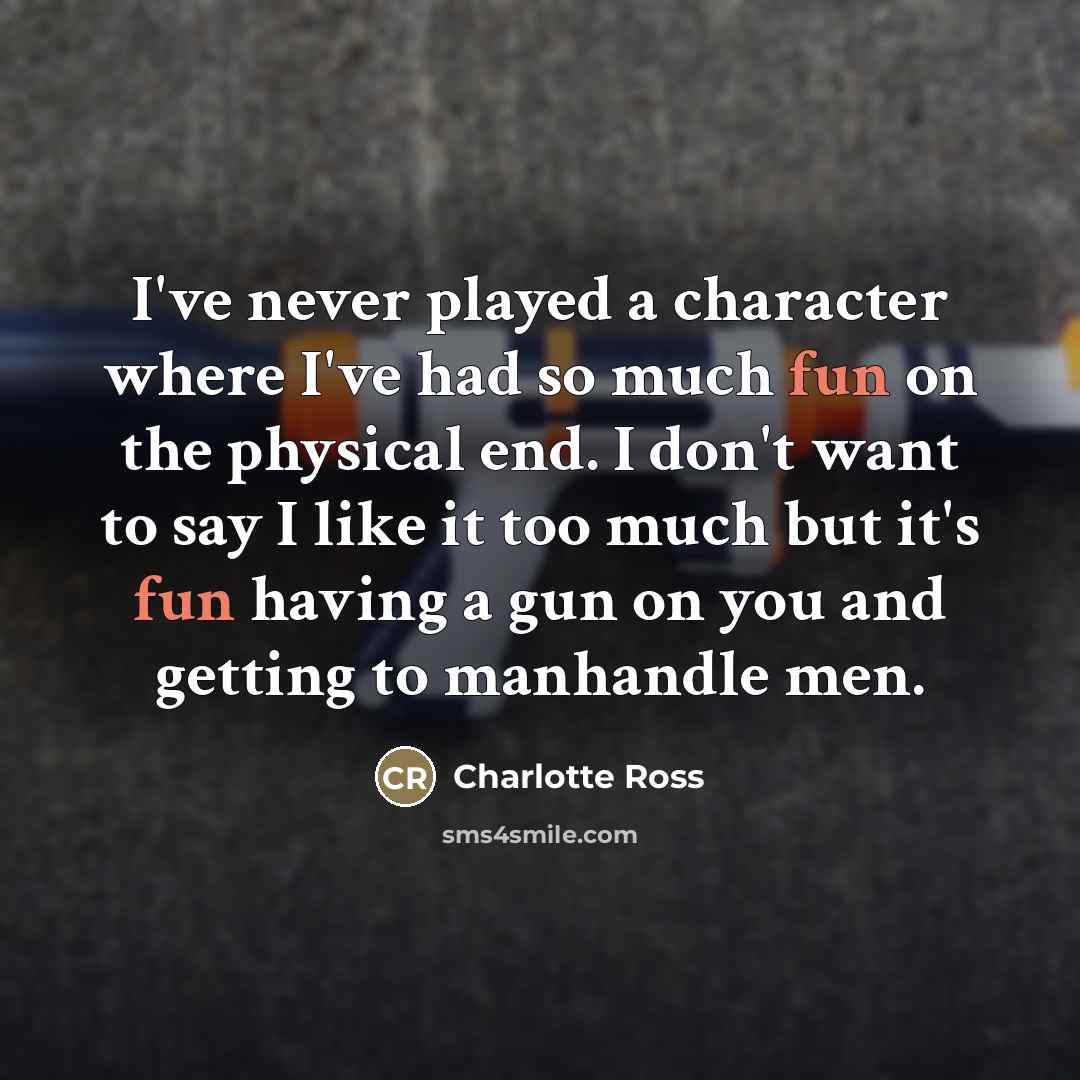 “I've never played a character where I've had so much…” quote by Charlotte Ross