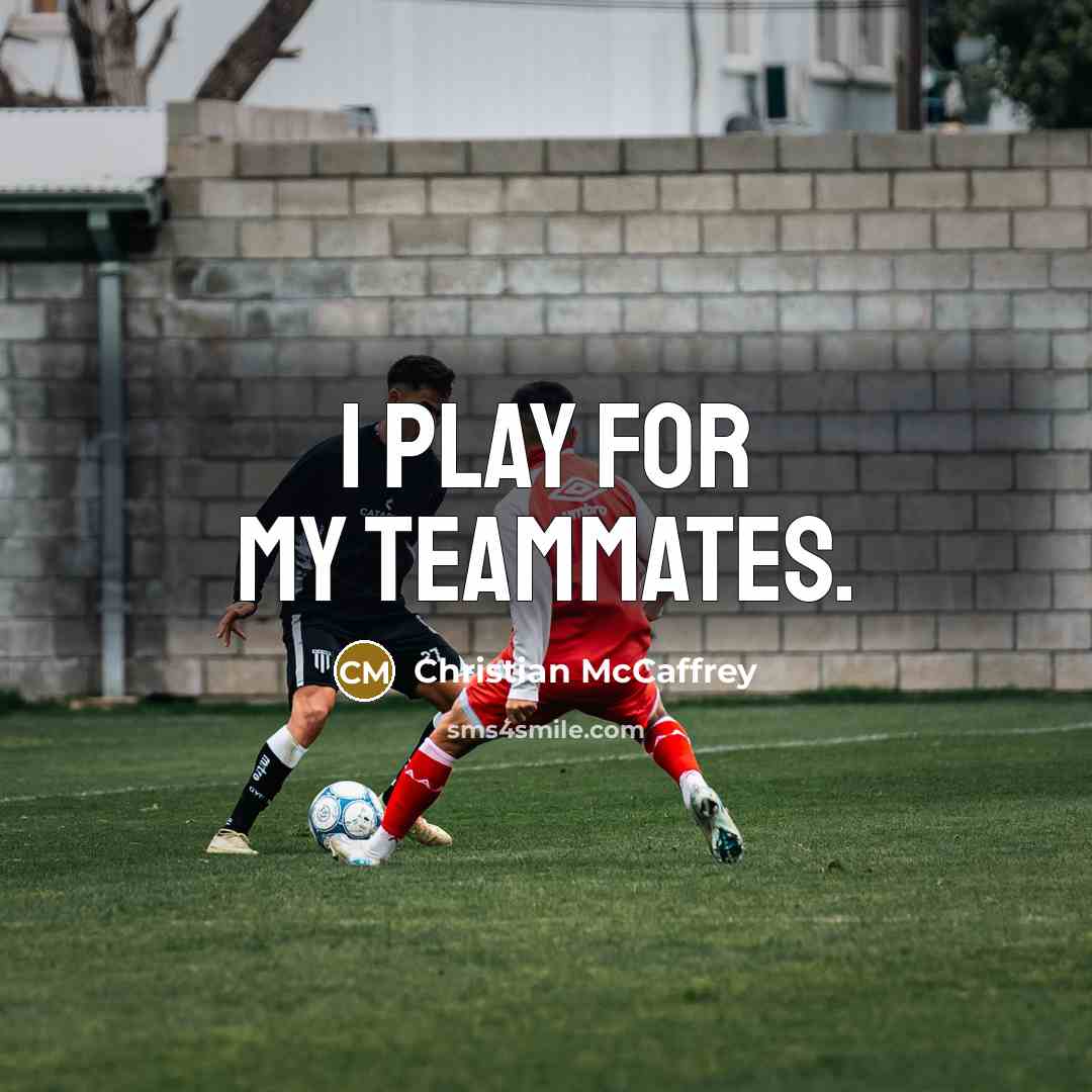 “I play for my teammates.” quote by Christian McCaffrey