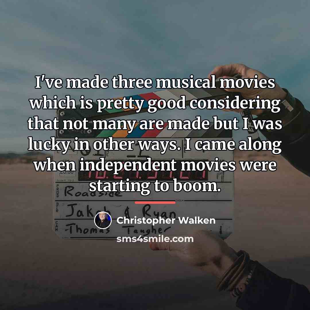 “I've made three musical movies which is pretty good considering…” quote by Christopher Walken