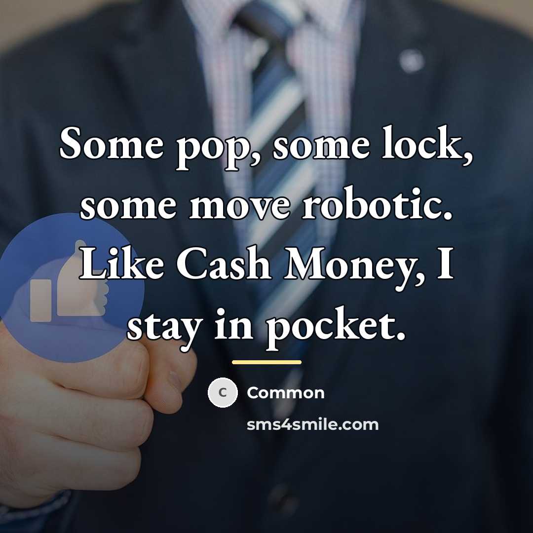 “Some pop, some lock, some move robotic. Like Cash Money,…” quote by Common