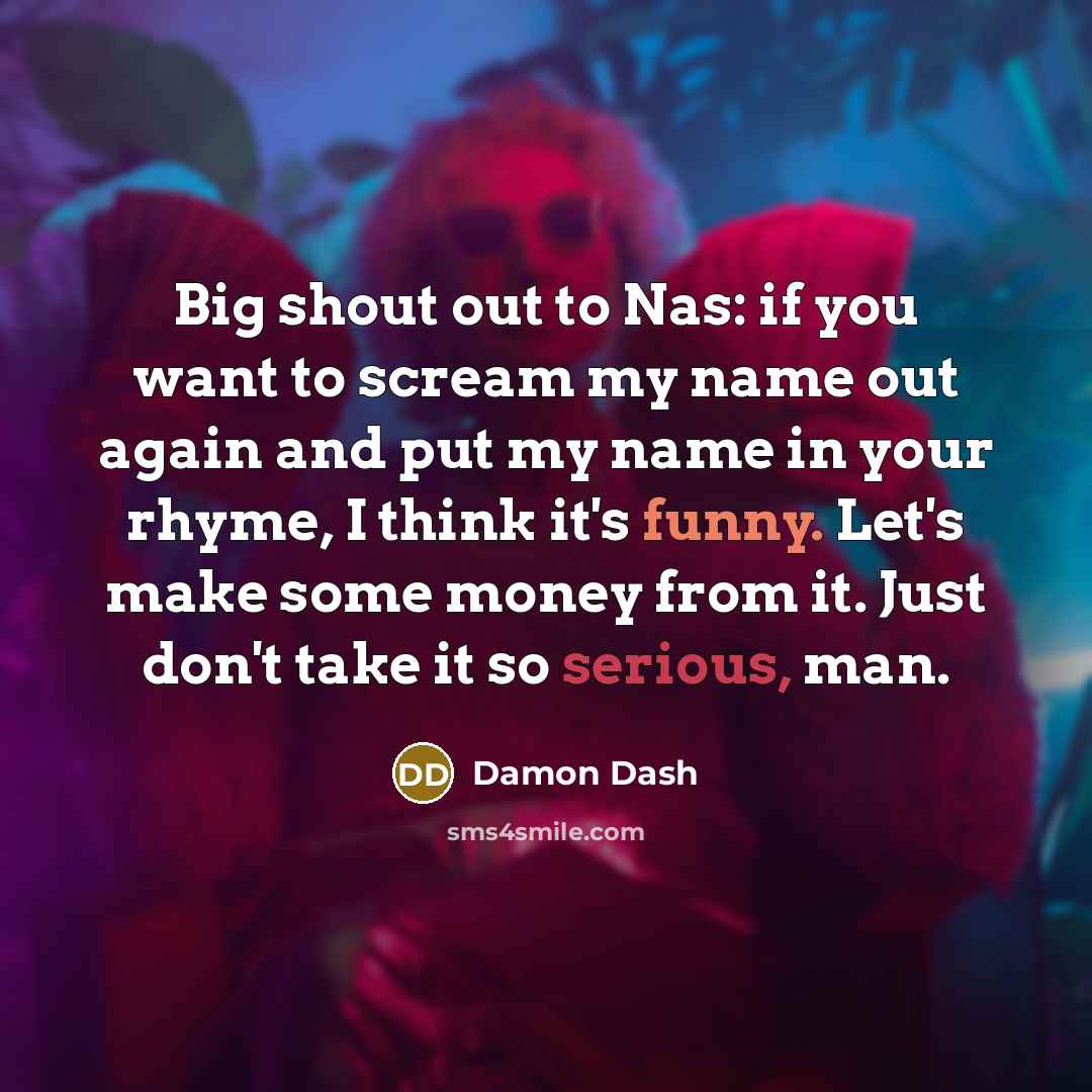 “Big shout out to Nas: if you want to scream…” quote by Damon Dash