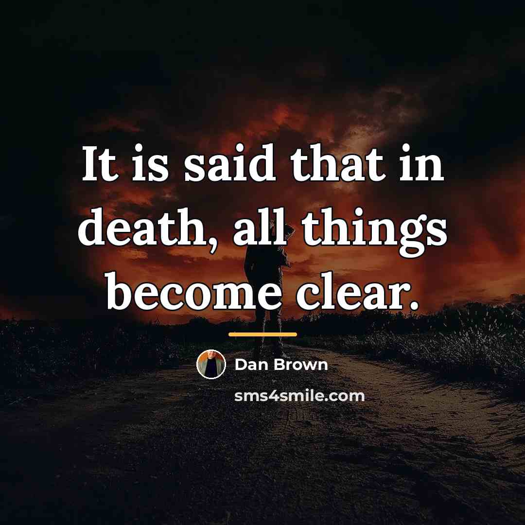 “It is said that in death, all things become clear.…” quote by Dan Brown