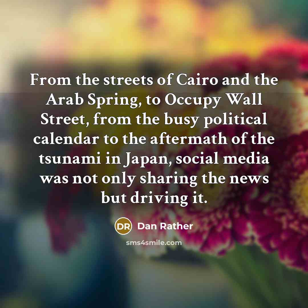 “From the streets of Cairo and the Arab Spring, to…” quote by Dan Rather