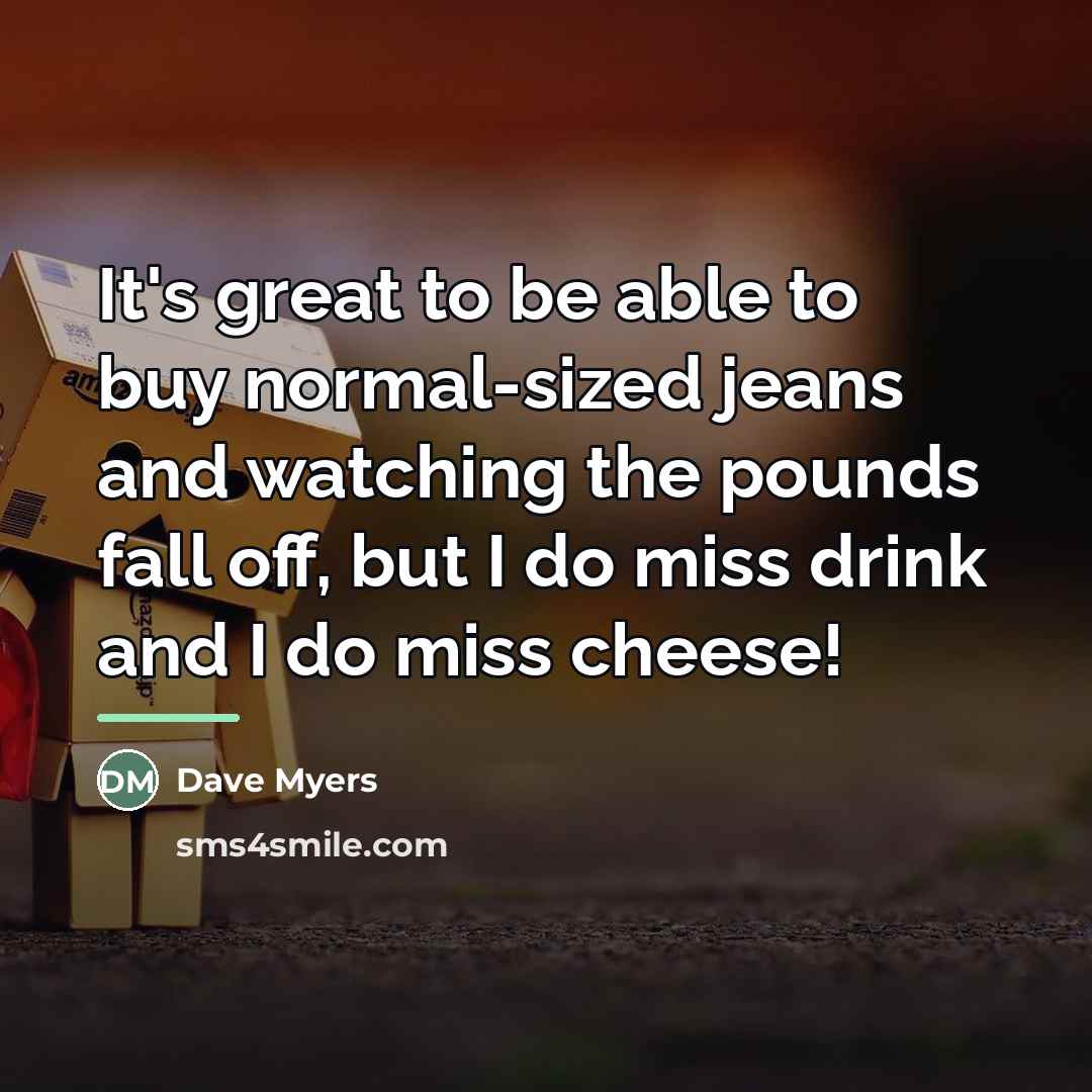 “It's great to be able to buy normal-sized jeans and…” quote by Dave Myers