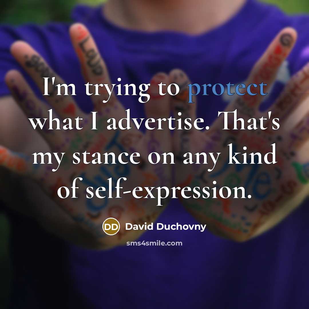 “I'm trying to protect what I advertise. That's my stance…” quote by David Duchovny