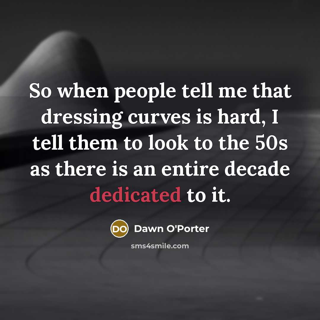 “So when people tell me that dressing curves is hard,…” quote by Dawn O'Porter