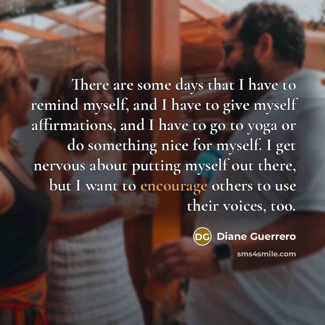 “There are some days that I have to remind myself,…” quote by Diane Guerrero