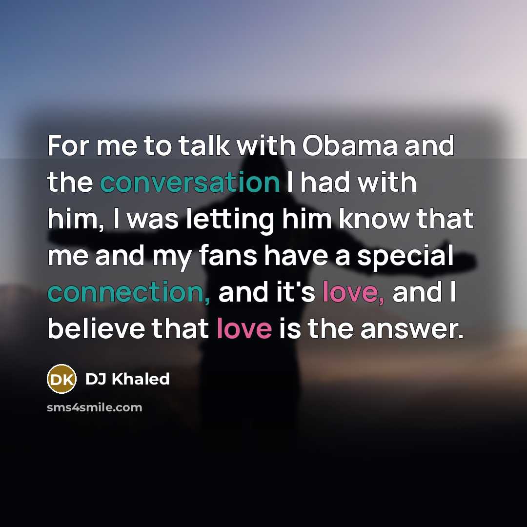 “For me to talk with Obama and the conversation I…” quote by DJ Khaled