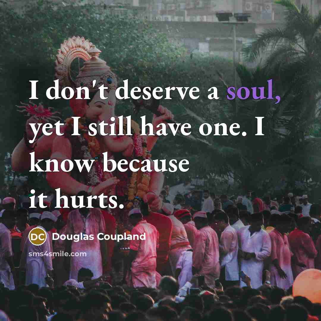 “I don't deserve a soul, yet I still have one.…” quote by Douglas Coupland