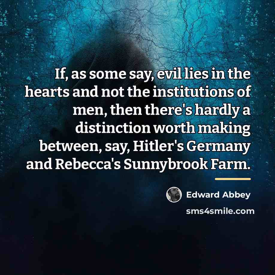 “If, as some say, evil lies in the hearts and…” quote by Edward Abbey