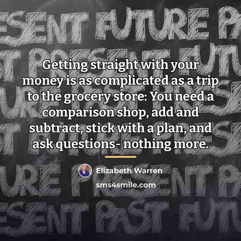 “Getting straight with your money is as complicated as a…” quote by Elizabeth Warren