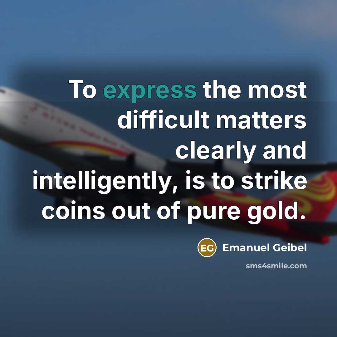 “To express the most difficult matters clearly and intelligently, is…” quote by Emanuel Geibel