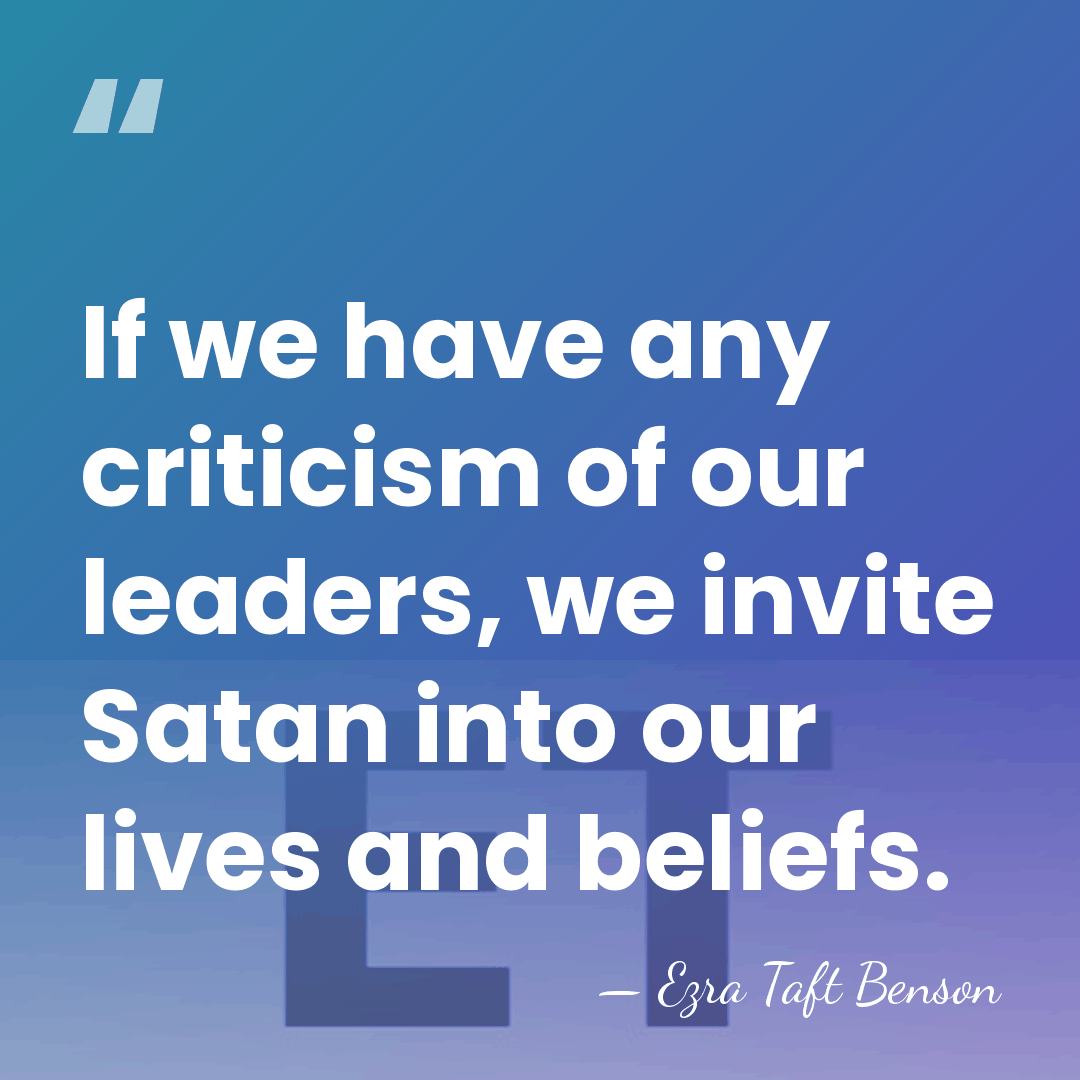 If we have any criticism of our leaders, we invite Satan into&hellip; - Ezra Taft Benson