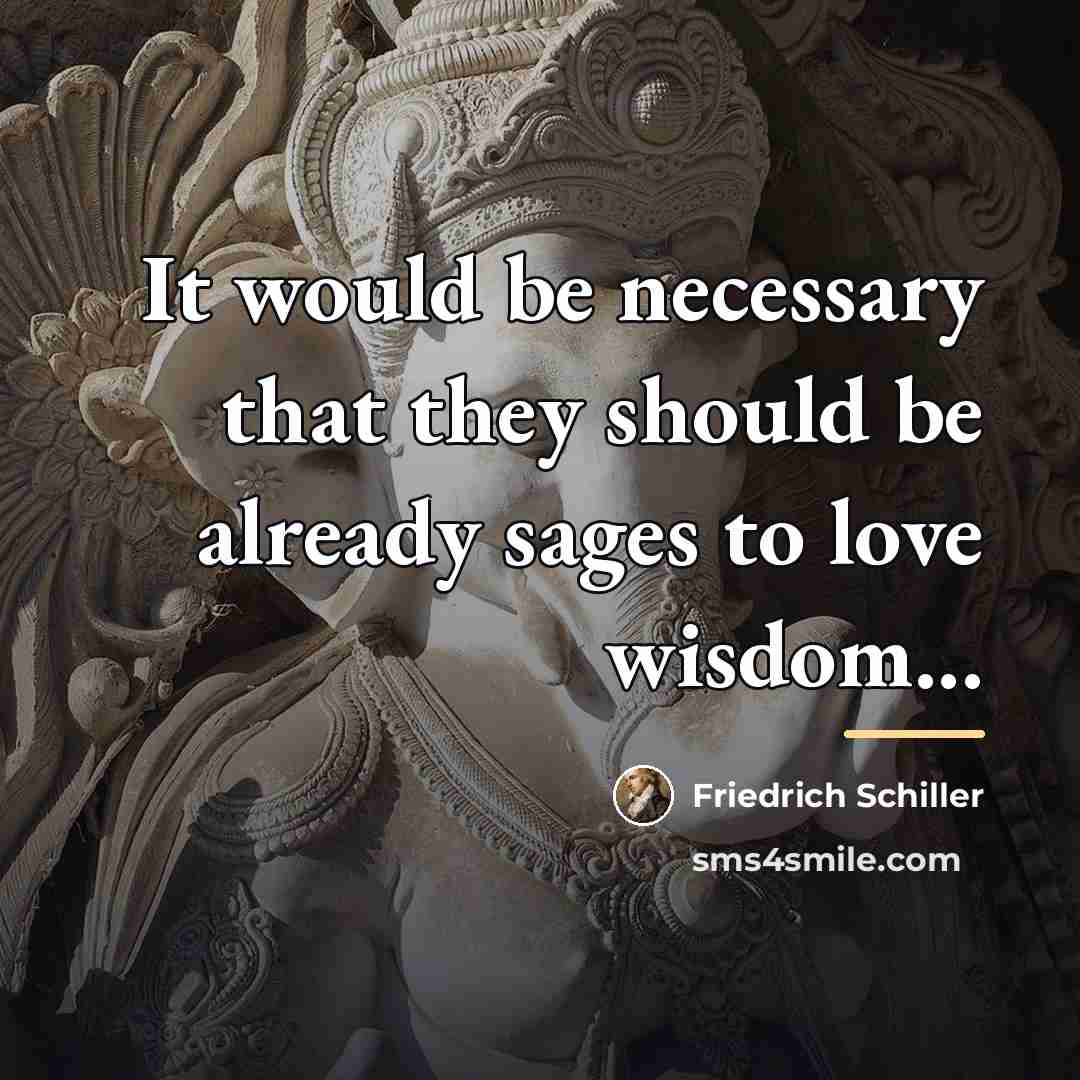 “It would be necessary that they should be already sages…” quote by Friedrich Schiller