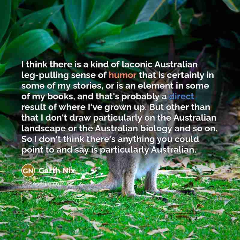 “I think there is a kind of laconic Australian leg-pulling…” quote by Garth Nix