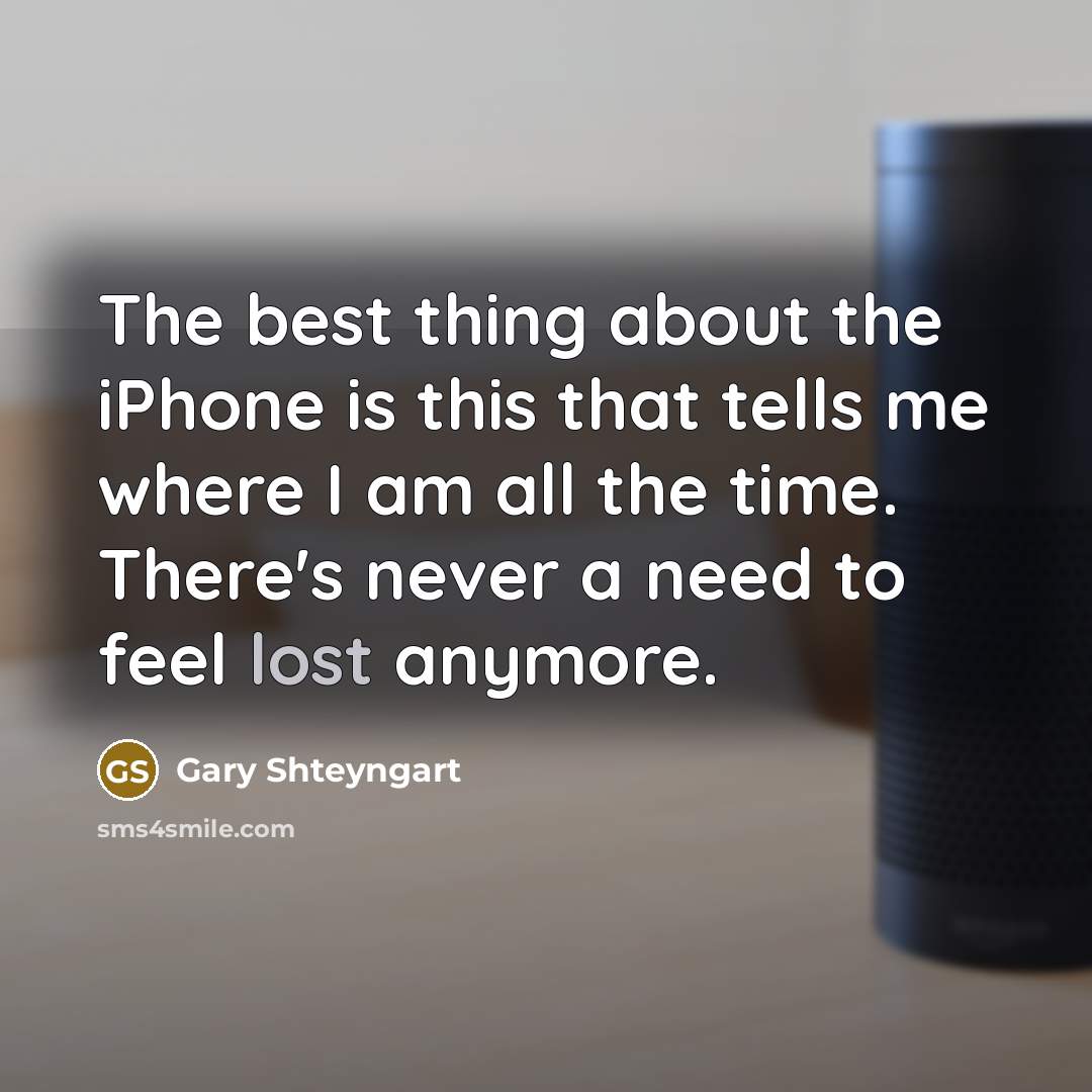“The best thing about the iPhone is this that tells…” quote by Gary Shteyngart