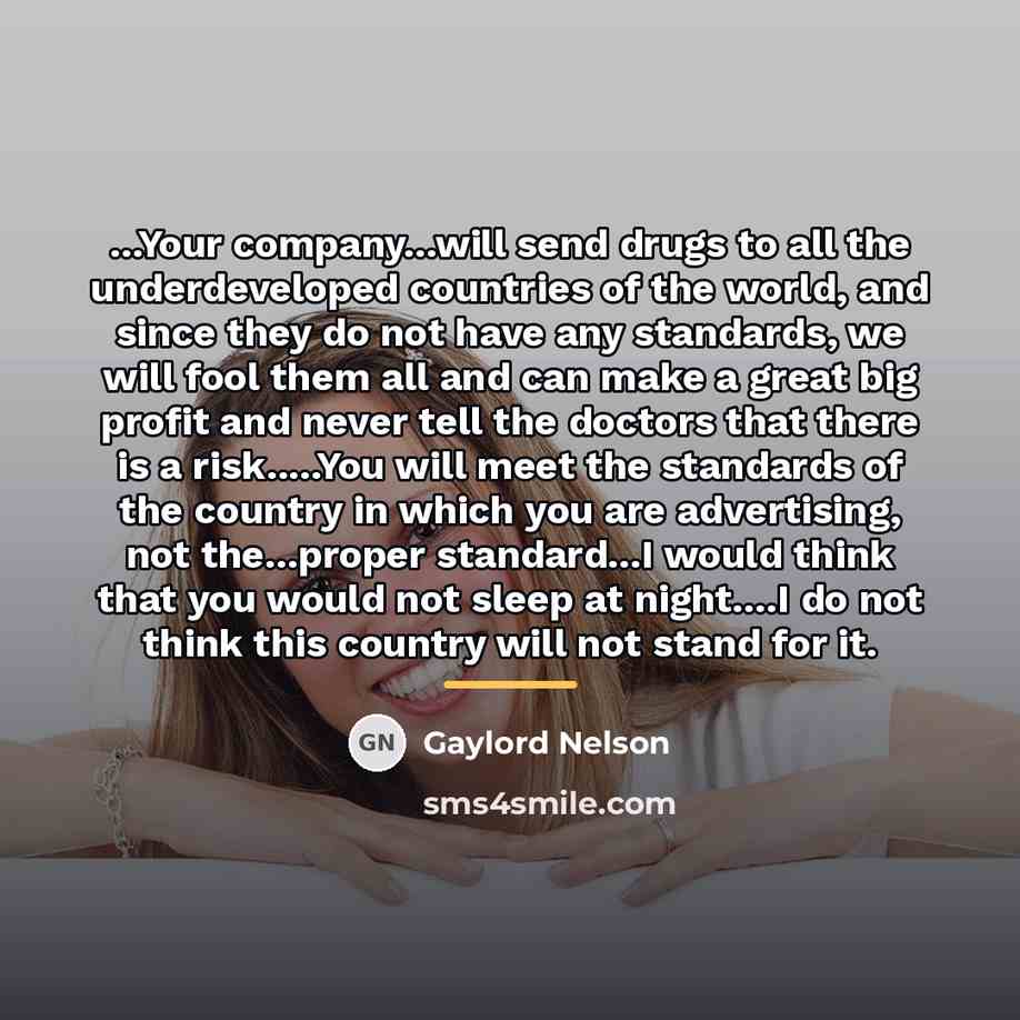“...Your company...will send drugs to all the underdeveloped countries of…” quote by Gaylord Nelson