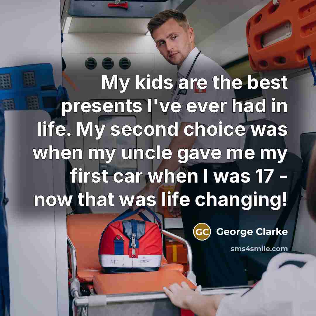 “My kids are the best presents I've ever had in…” quote by George Clarke