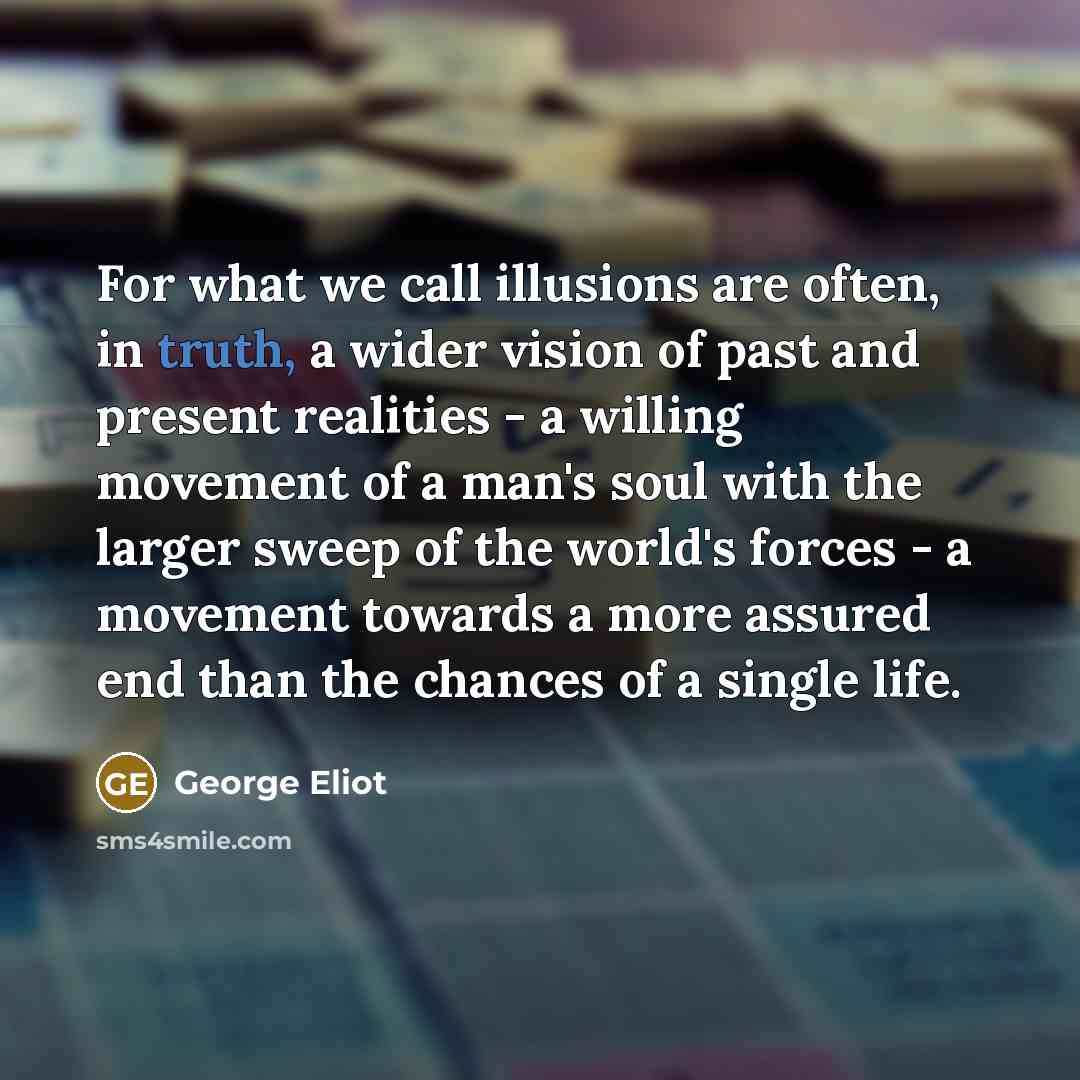 “For what we call illusions are often, in truth, a…” quote by George Eliot