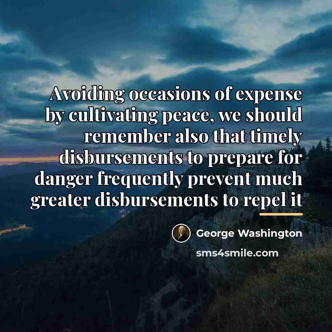 “Avoiding occasions of expense by cultivating peace, we should remember…” quote by George Washington