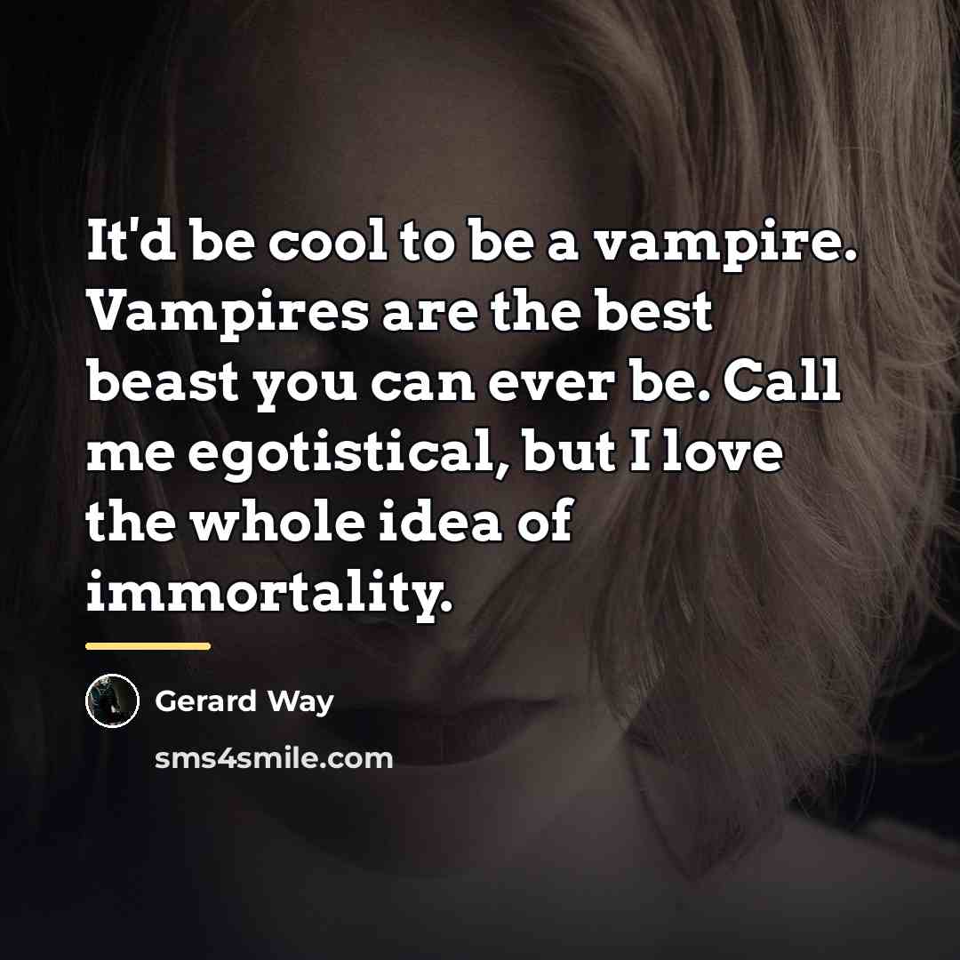 “It'd be cool to be a vampire. Vampires are the…” quote by Gerard Way