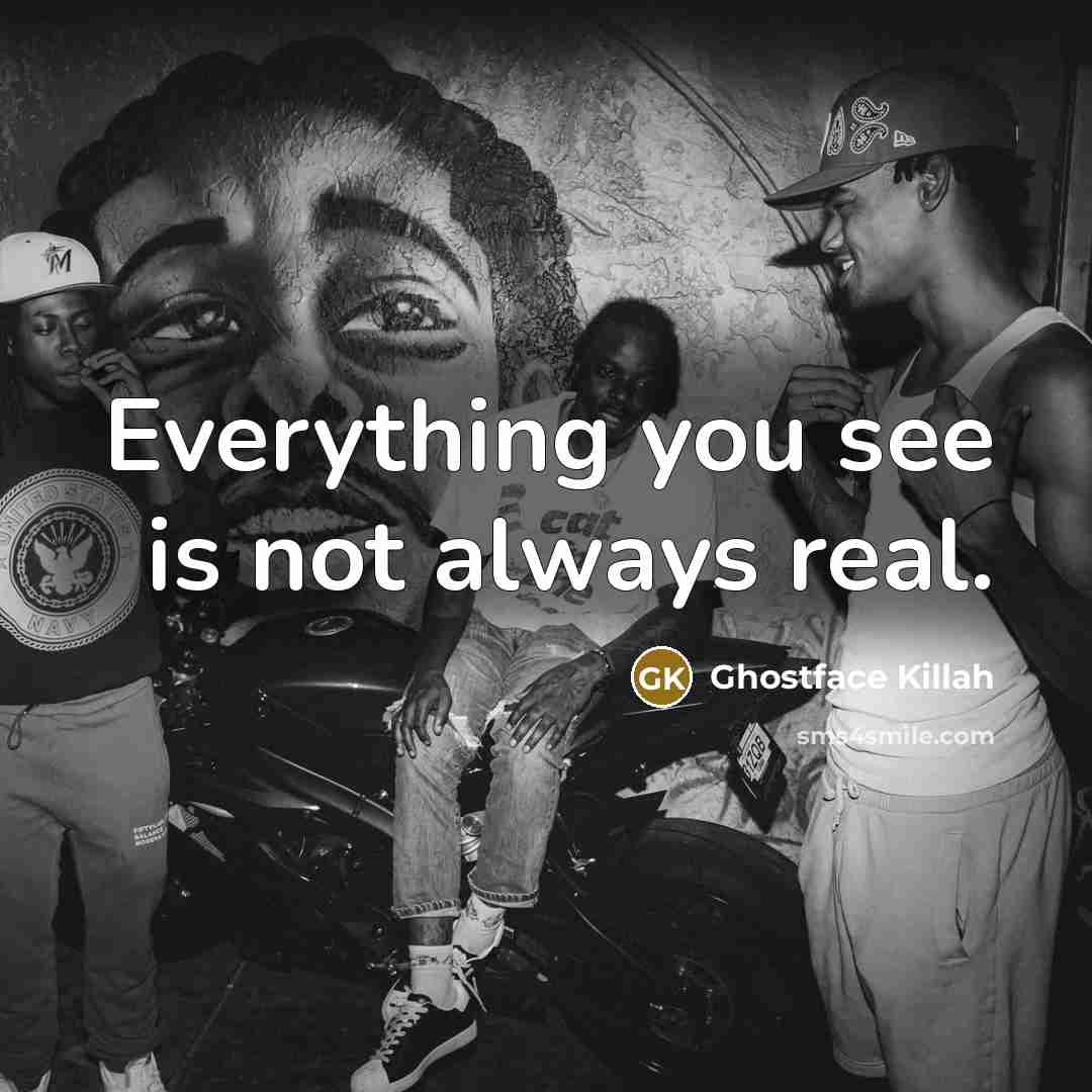 “Everything you see is not always real.…” quote by Ghostface Killah