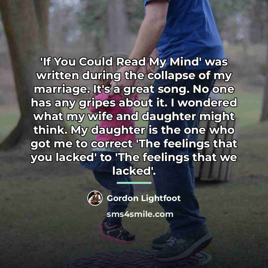 “'If You Could Read My Mind' was written during the…” quote by Gordon Lightfoot
