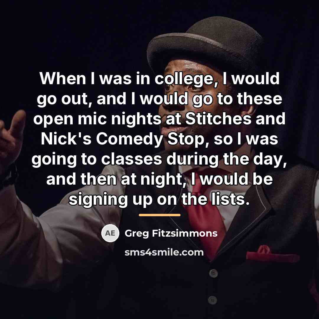 “When I was in college, I would go out, and…” quote by Greg Fitzsimmons