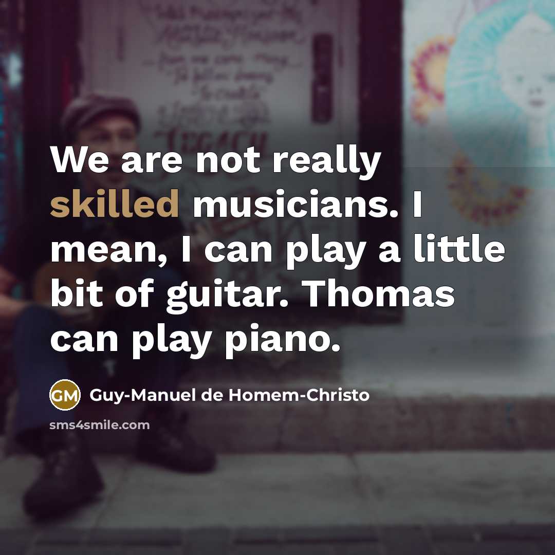 “We are not really skilled musicians. I mean, I can…” quote by Guy-Manuel de Homem-Christo