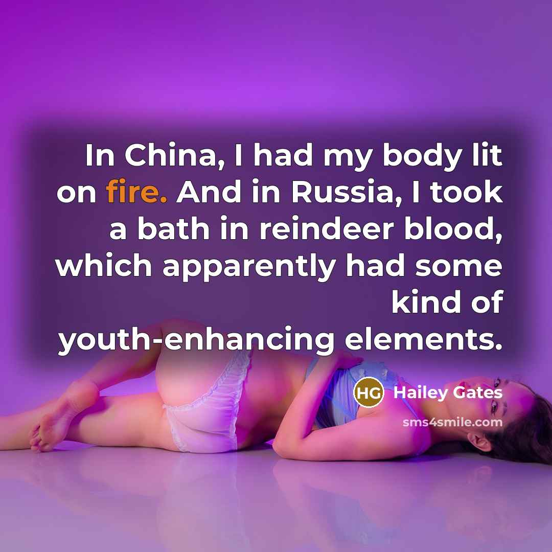 “In China, I had my body lit on fire. And…” quote by Hailey Gates