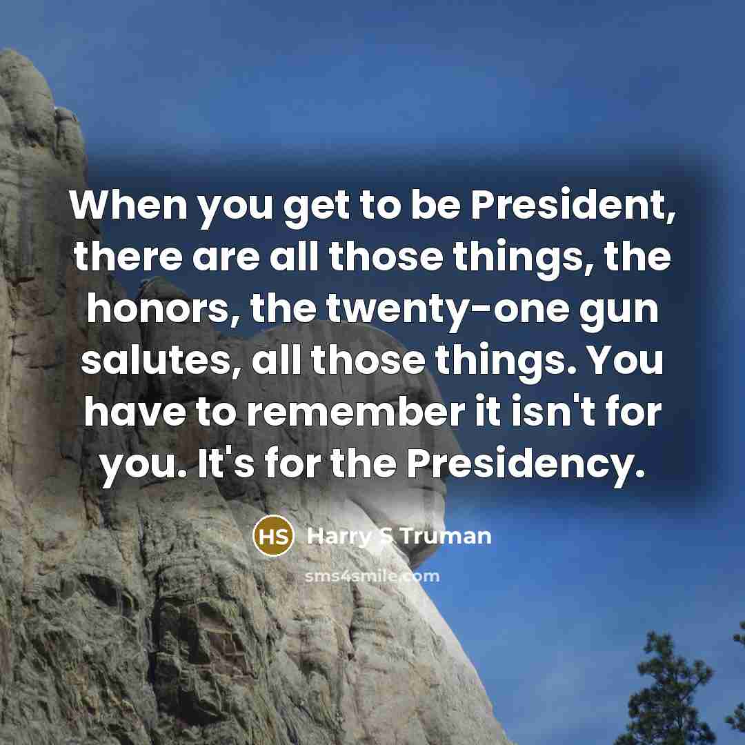“When you get to be President, there are all those…” quote by Harry S Truman