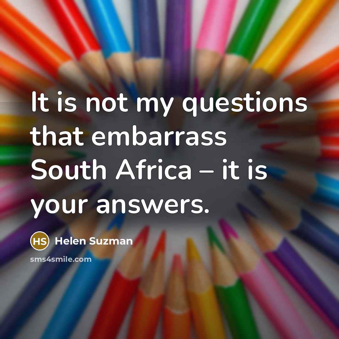 “It is not my questions that embarrass South Africa –…” quote by Helen Suzman