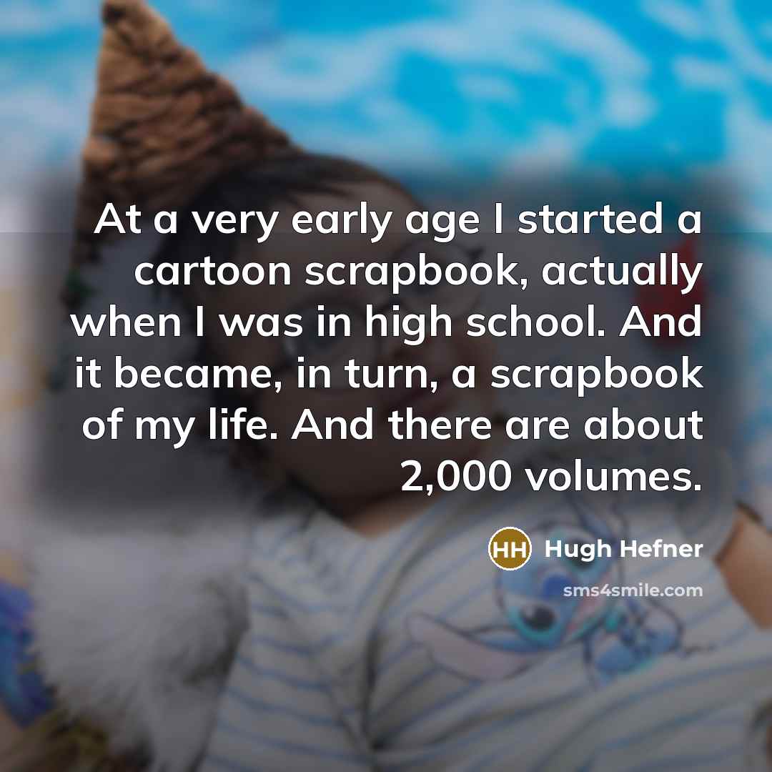 “At a very early age I started a cartoon scrapbook,…” quote by Hugh Hefner