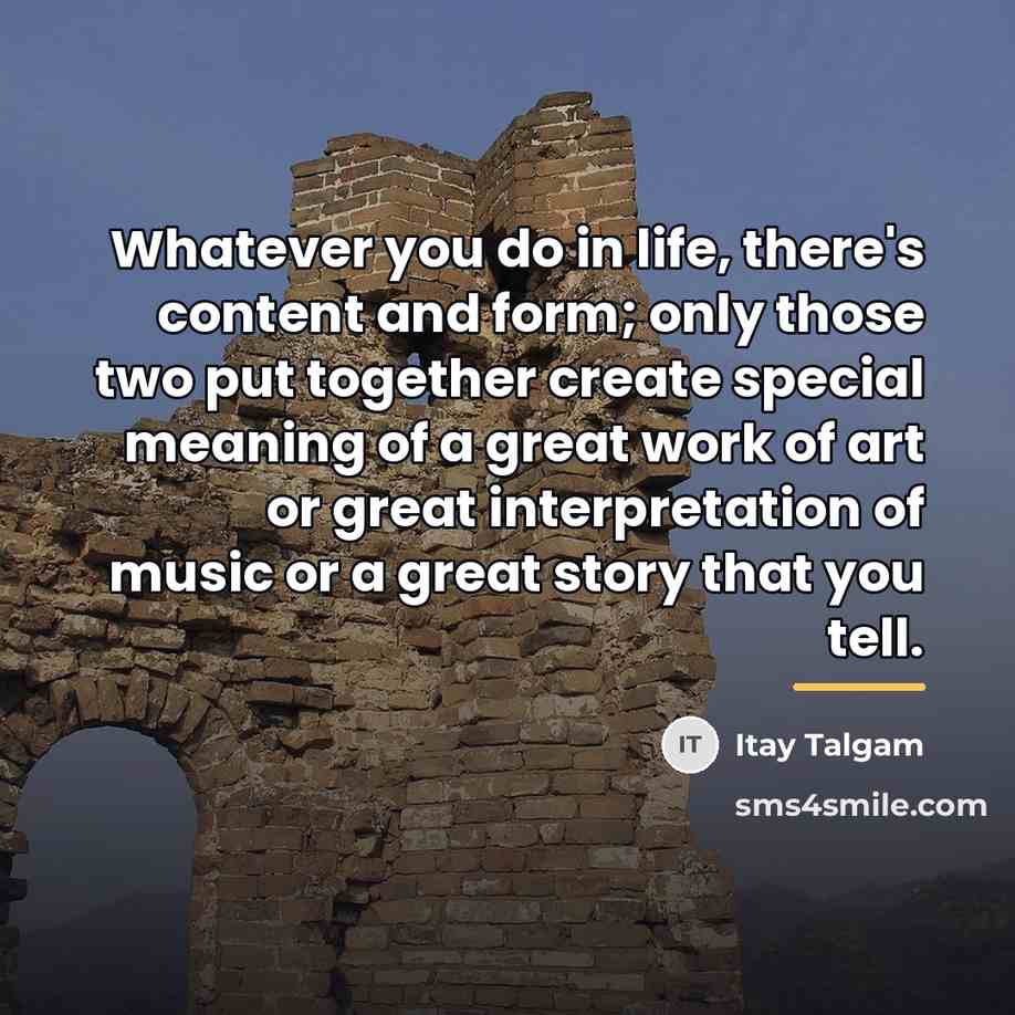 “Whatever you do in life, there's content and form; only…” quote by Itay Talgam