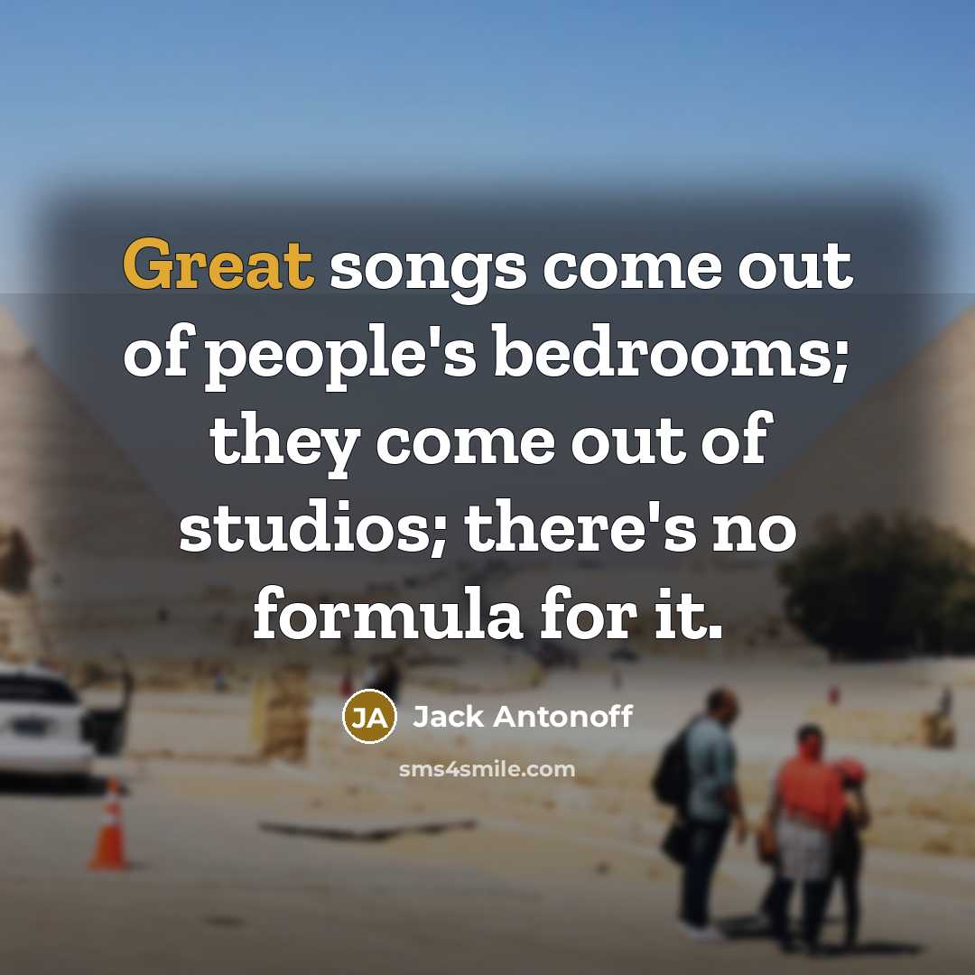 “Great songs come out of people's bedrooms; they come out…” quote by Jack Antonoff