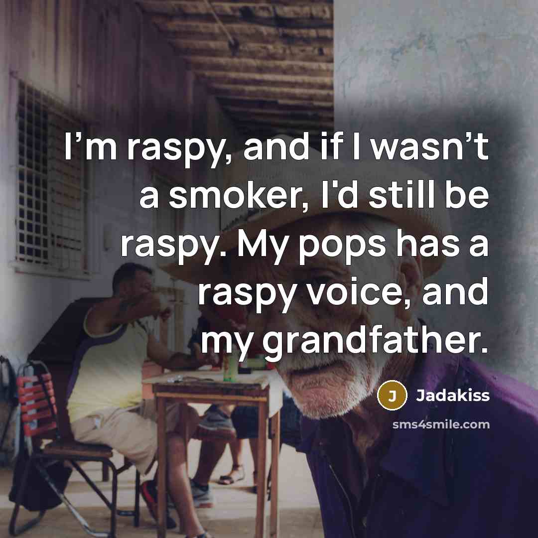 “I'm raspy, and if I wasn't a smoker, I'd still…” quote by Jadakiss