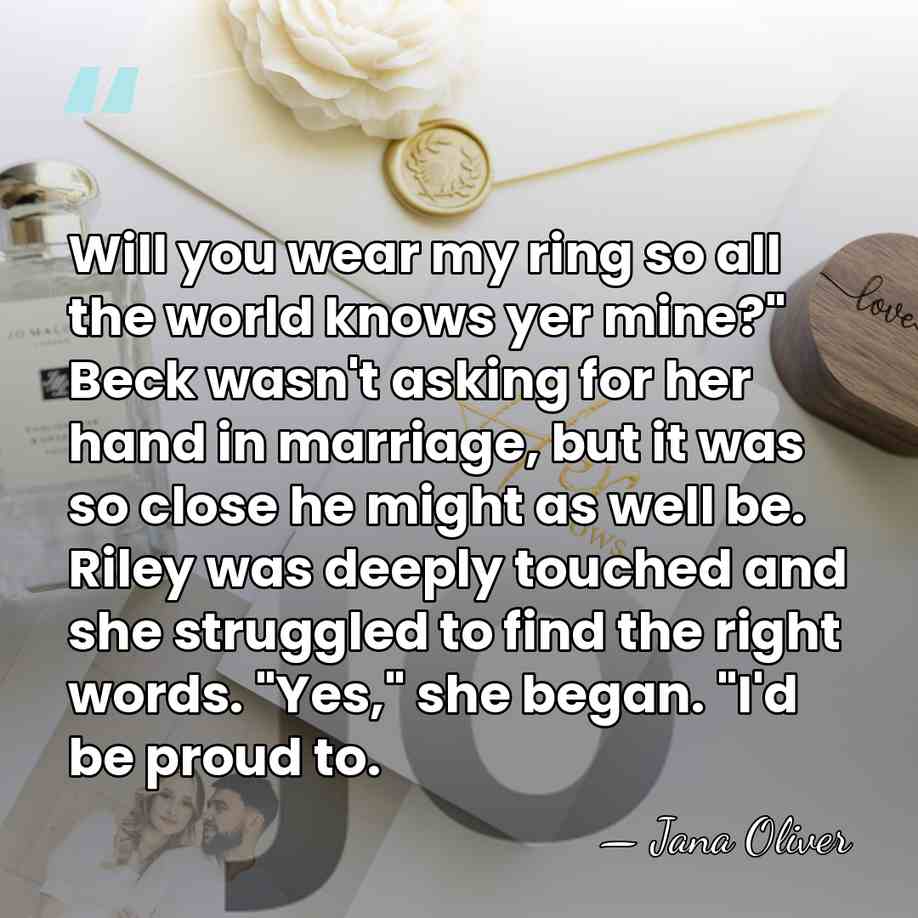 Will you wear my ring so all the world knows yer mine?"&hellip; - Jana Oliver