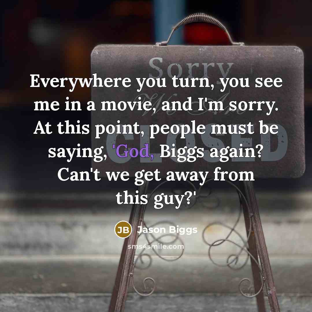 “Everywhere you turn, you see me in a movie, and…” quote by Jason Biggs