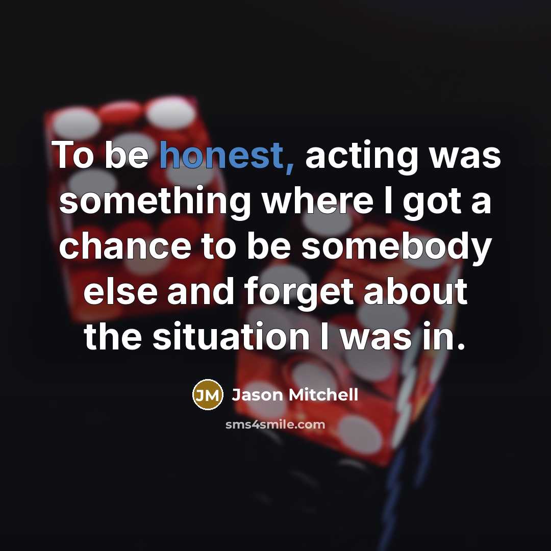 “To be honest, acting was something where I got a…” quote by Jason Mitchell