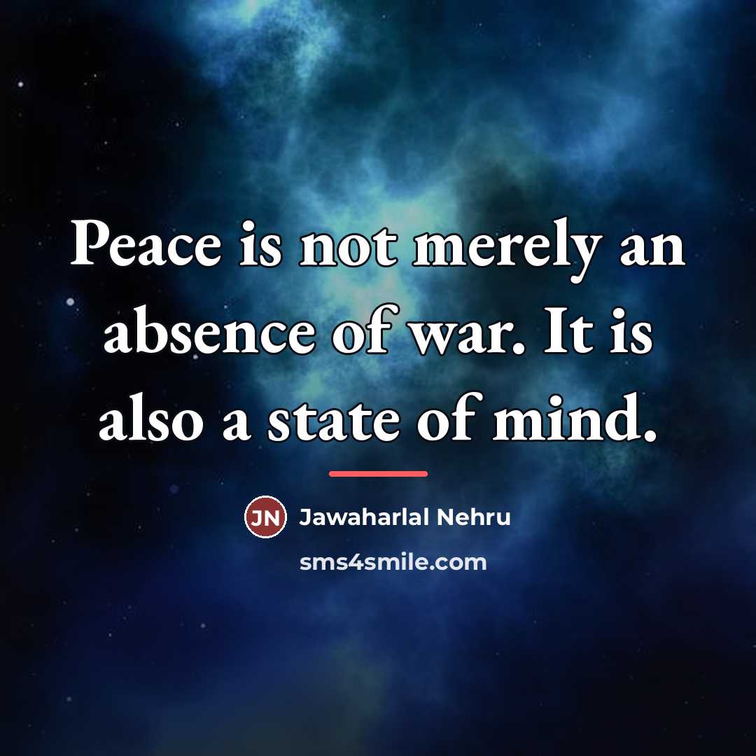 “Peace is not merely an absence of war. It is…” quote by Jawaharlal Nehru