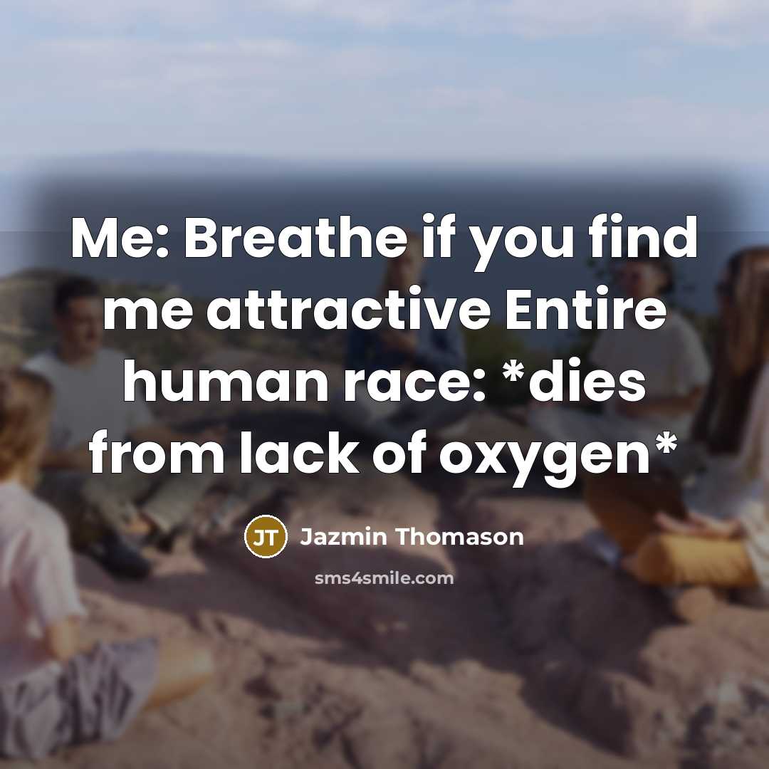 “Me: Breathe if you find me attractive Entire human race:…” quote by Jazmin Thomason