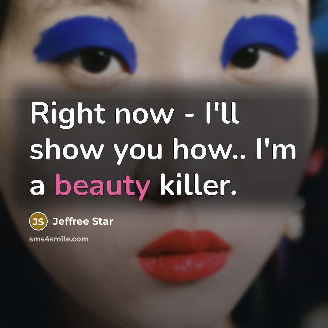 “Right now - I'll show you how.. I'm a beauty…” quote by Jeffree Star