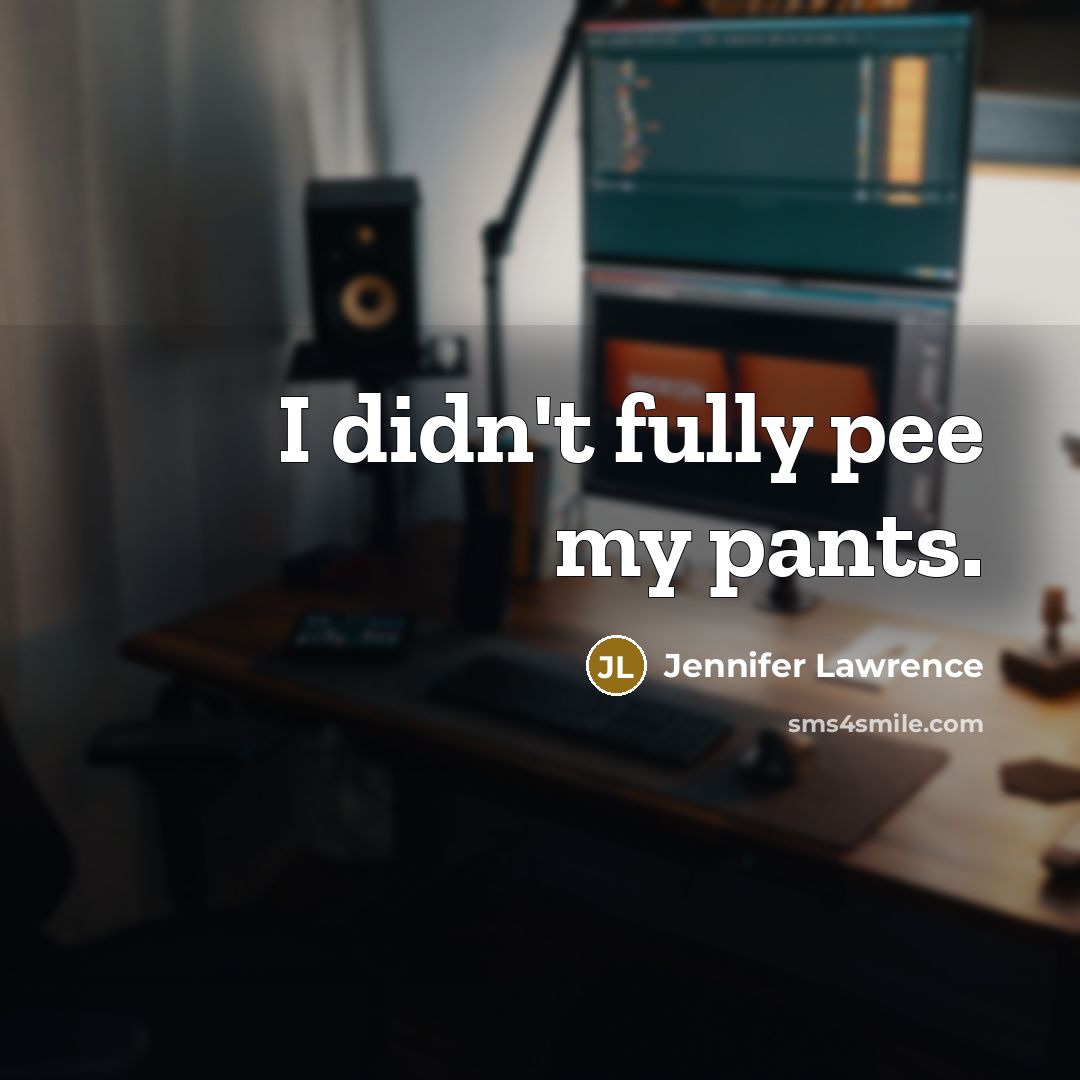 “I didn't fully pee my pants.…” quote by Jennifer Lawrence